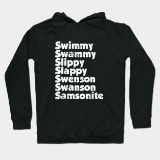 Swimmy swammy slippy slappy swenson swanson samsonite Hoodie